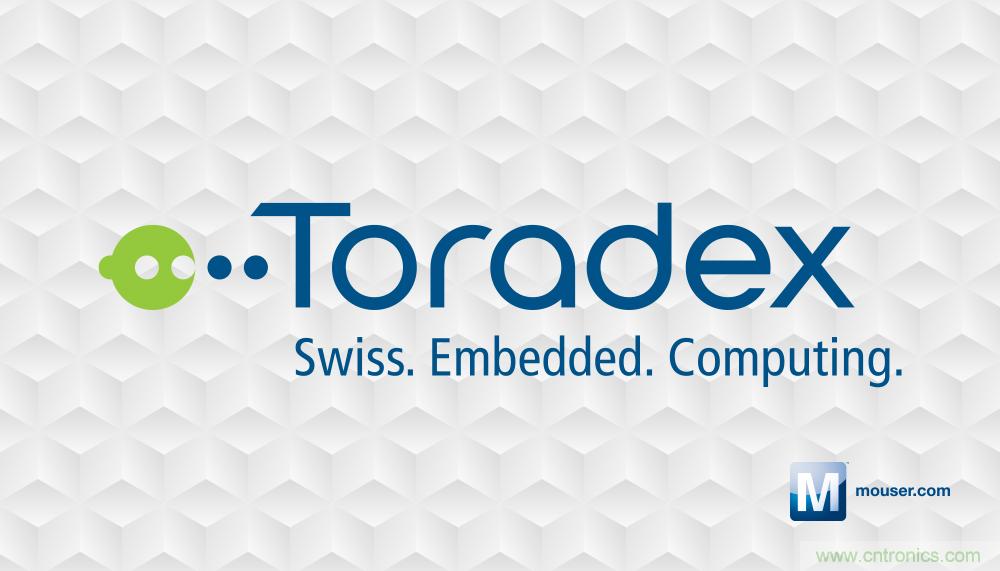贸泽电子与Toradex签订全球分销协议 贸泽电子与Toradex签订全球分销协议