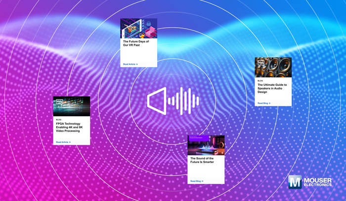 视听技术“一站式”指南：贸泽电子新推AV资源库，破解产品创新密码